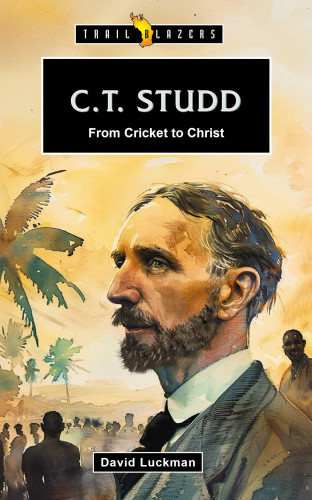 C.T. Studd: From Cricket to Christ (Luckman) - Trailblazer Series