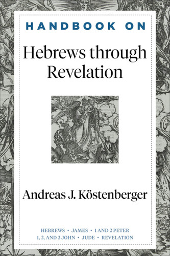 Handbook on Hebrews through Revelation (Köstenberger, Andreas J.)