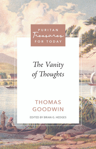 The Vanity of Thoughts (Goodwin, Thomas) - Puritan Treasures for Today