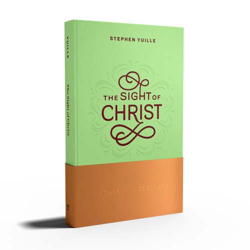The Sight of Christ: 90 Days with the Puritans (Yuille)