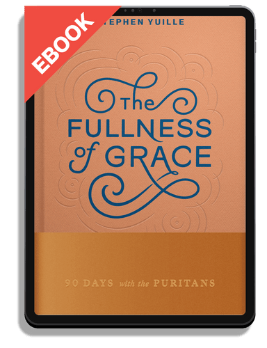 EBOOK The Fullness of Grace: 90 Days with the Puritans (Yuille)