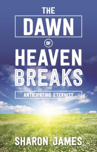 The Dawn of Heaven Breaks: Anticipating Eternity (James)