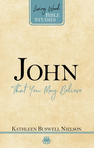 John: That You May Believe - Living Word Bible Studies
