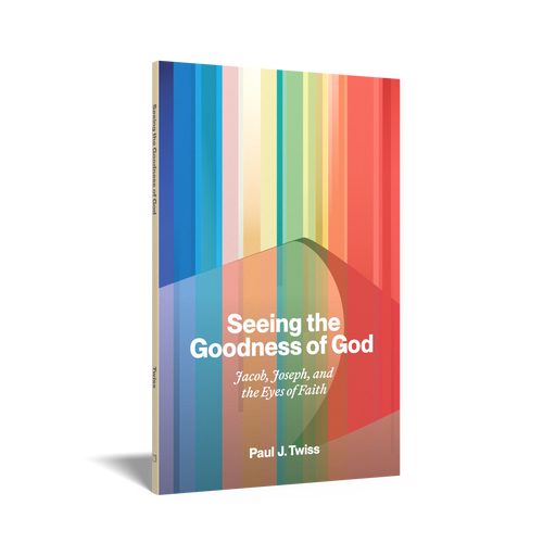 Seeing the Goodness of God: Jacob, Joseph, and the Eyes of Faith (Twiss)