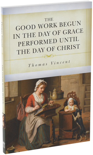 The Good Work Begun in the Day of Grace Performed Until the Day of Christ (Vincent)