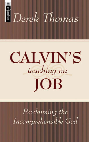 Calvin's Teaching on Job: Proclaiming the Incomprehensible God