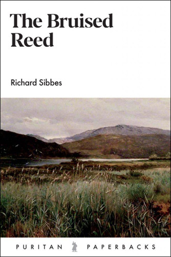 The Bruised Reed - Puritan Paperbacks (Sibbes)