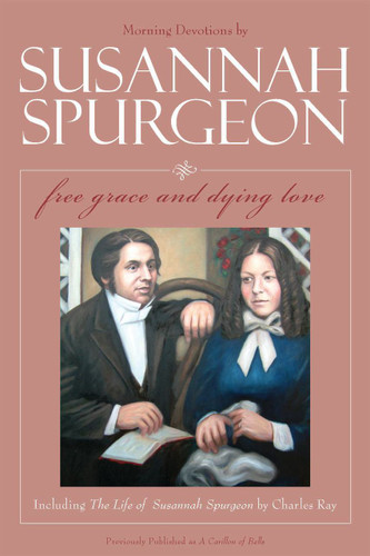 Susannah Spurgeon: Free Grace and Dying Love - Morning Devotions from Susannah Spurgeon Susannah Spurgeon: Free Grace and Dying Love - Morning Devotions from Susannah Spurgeon