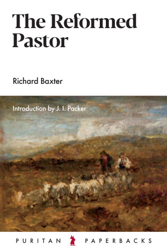 The Reformed Pastor - Puritan Paperbacks (Baxter)