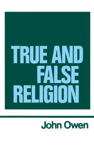 The Works of John Owen, Vol. 14: True and False Religion The Works of John Owen, Vol. 14: True and False Religion