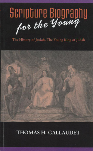 Scripture Biography for the Young: The History of Josiah, The Young King of Judah