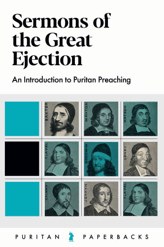 Sermons of the Great Ejection: An Introduction to Puritan Preaching - Puritan Paperbacks