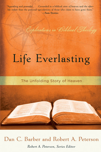 Life Everlasting: The Unfolding Story of Heaven (Barber & Peterson)