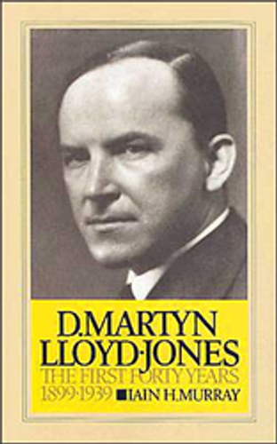David Martyn Lloyd-Jones the First Forty Years 1899-1939 (v. 1)