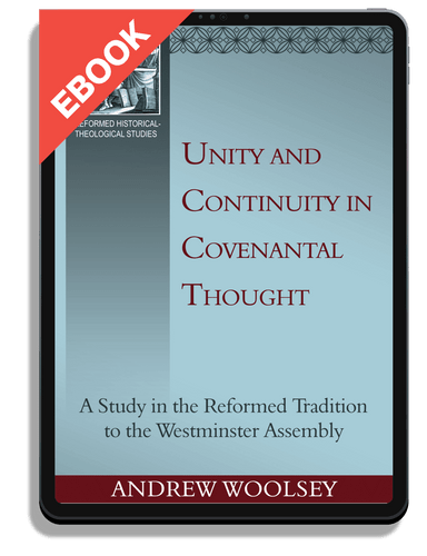 EBOOK Unity and Continuity in Covenantal Thought: A Study in the Reformed Tradition to the Westminster Assembly