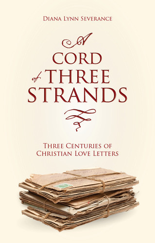 A Cord of Three Strands: Three Centuries of Christian Love Letters (Severance)