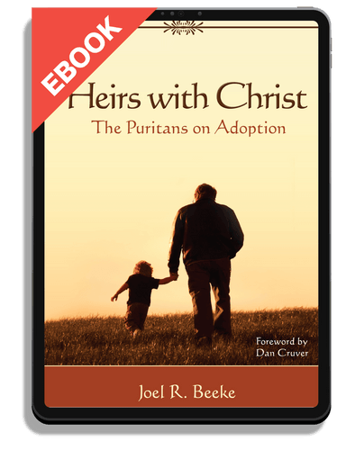 EBOOK Heirs With Christ: The Puritans on Adoption (Beeke)