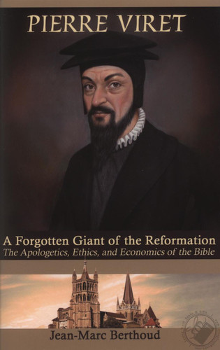 Pierre Viret: A Forgotten Giant of the Reformation (Berthoud)