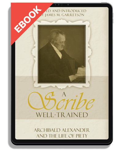 EBOOK A Scribe Well-Trained: Archibald Alexander and the Life of Piety - Profiles in Reformed Spirituality (Garretson, ed.)