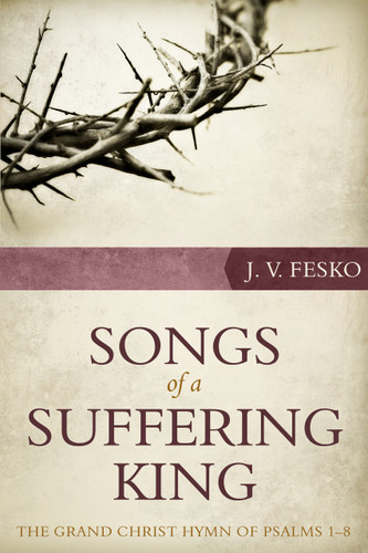 Songs of a Suffering King: The Grand Christ Hymn of Psalms 1-8 (Fesko)
