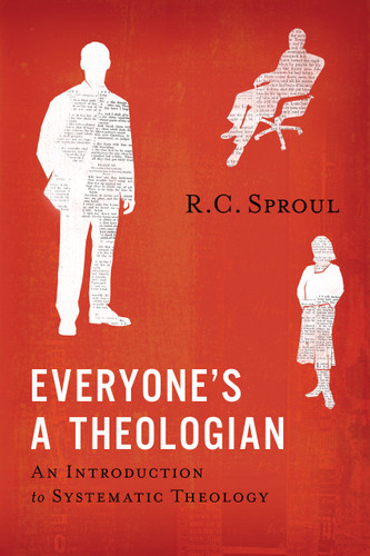 Everyone's a Theologian: An Introduction to Systematic Theology (Sproul)