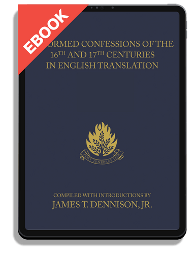 EBOOK Reformed Confessions of the 16th and 17th Centuries in English Translation (1523-1693), 4 Volumes (Dennison, ed.)