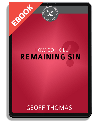 EBOOK How Do I Kill Remaining Sin? - Cultivating Biblical Godliness Series  (Thomas)