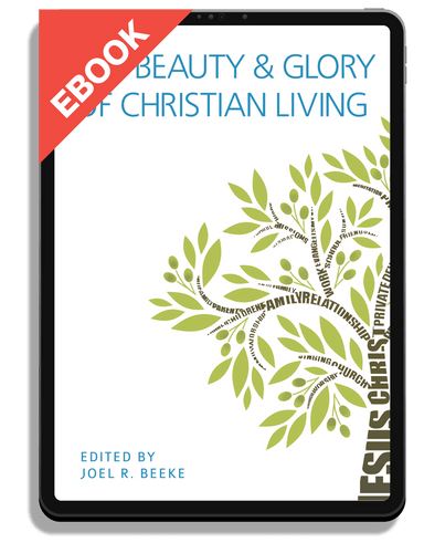 EBOOK The Beauty and Glory of Christian Living (Beeke, ed.)