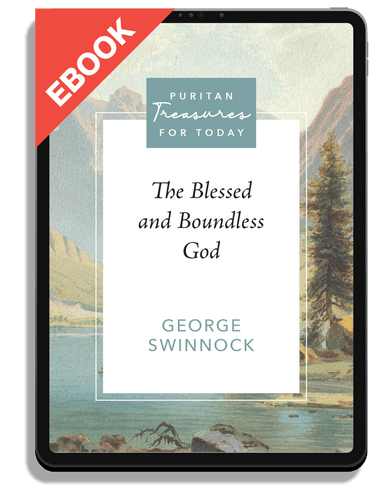 EBOOK The Blessed and Boundless God (Swinnock) - Puritan Treasures for Today