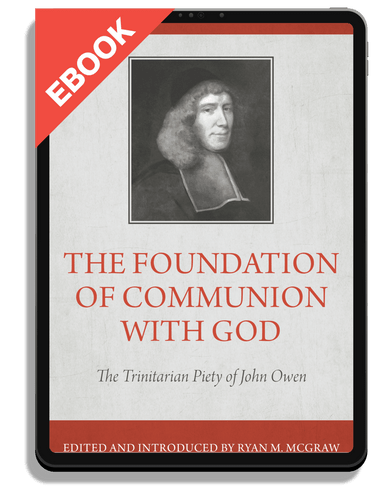 EBOOK The Foundation of Communion with God: The Trinitarian Piety of John Owen