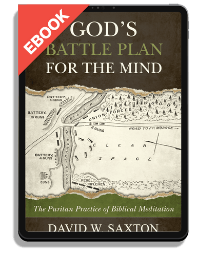 EBOOK God's Battle Plan for the Mind: The Puritan Practice of Biblical Meditation (Saxton)