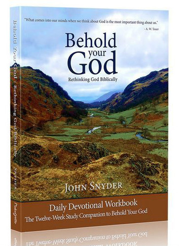 Behold Your God Workbook: Rethinking God Biblically (Snyder)