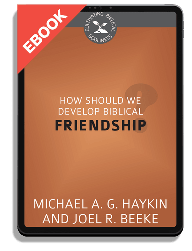 EBOOK How Should We Develop Biblical Friendship? - Cultivating Biblical Godliness Series (Haykin & Beeke)