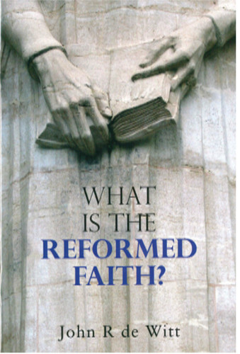 What Is the Reformed Faith? (de Witt)