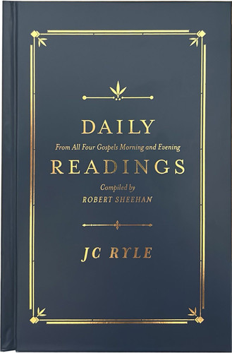 Daily Readings - From All Four Gospels Morning and Evening (Ryle)