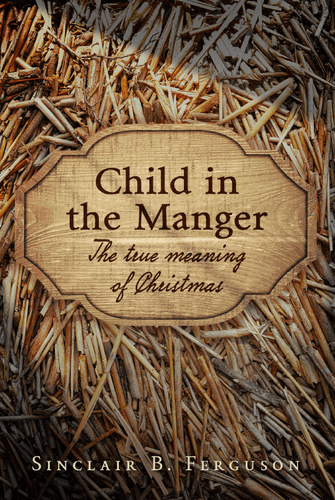 Child in the Manger: The True Meaning of Christmas (Ferguson)