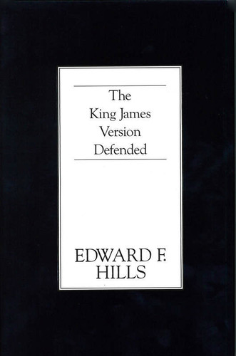 The King James Version Defended (Hills)