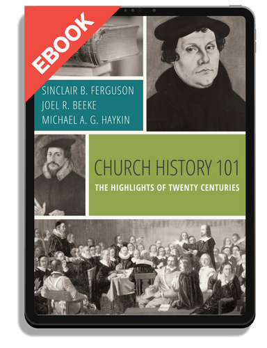 EBOOK Church History 101: The Highlights of Twenty Centuries (Beeke & Ferguson)