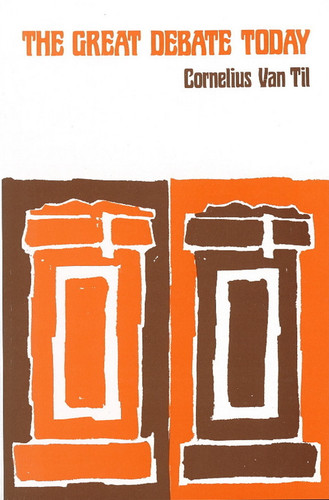 The Great Debate Today (Van Til)