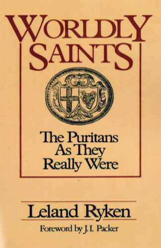 Worldly Saints: The Puritans As They Really Were (Ryken)
