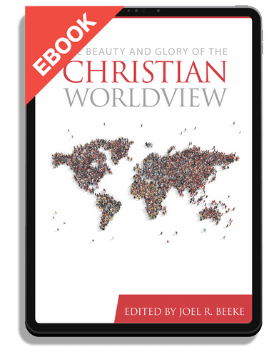 EBOOK The Beauty and Glory of the Christian Worldview (Beeke)