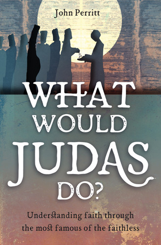 What Would Judas Do? Understanding Faith through the Most Famous of the Faithless (Perritt)
