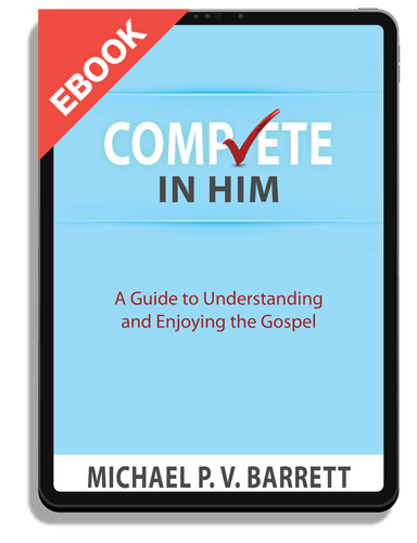 EBOOK Complete in Him: A Guide to Understanding  and Enjoying the Gospel (Barrett)