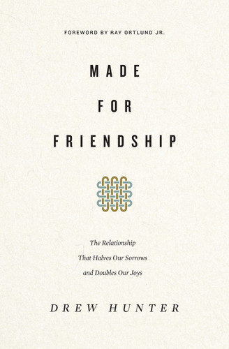 Made for Friendship: The Relationship That Halves Our Sorrows and Doubles Our Joys (Hunter)