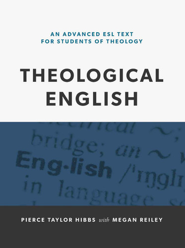 Theological English: An Advanced ESL Text for Students of Theology (Hibbs & Reiley)