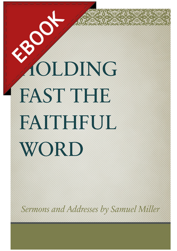 EBOOK Holding Fast the Faithful Word: Sermons and Addresses by Samuel Miller EBOOK Holding Fast the Faithful Word: Sermons and Addresses by Samuel Miller
