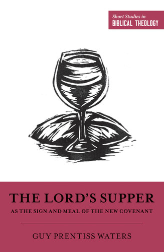 The Lord's Supper as the Sign and Meal of the New Covenant (Waters)