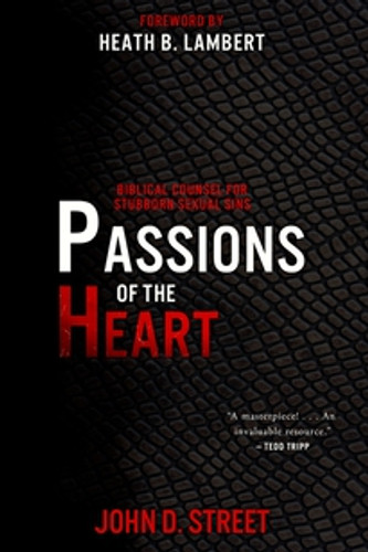 Passions of the Heart: Biblical Counsel for Stubborn Sexual Sins (Street)