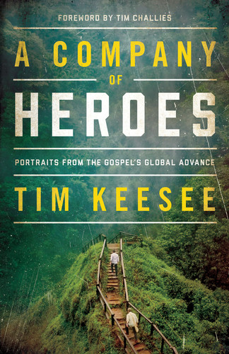 A Company of Heroes: Portraits from the Gospel's Global Advance (Keesee)