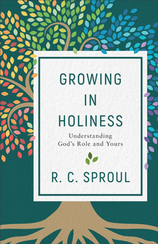 Growing in Holiness: Understanding God's Role and Yours (Sproul) Growing in Holiness: Understanding God's Role and Yours (Sproul)